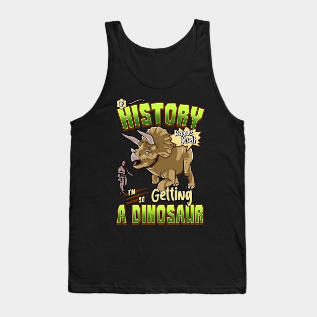 If History Repeats Itself Im So Getting A Dinosaur Tank Top by theperfectpresents